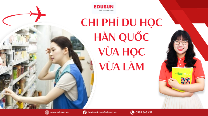 Chi phí du học Hàn Quốc vừa học vừa làm trọn gói