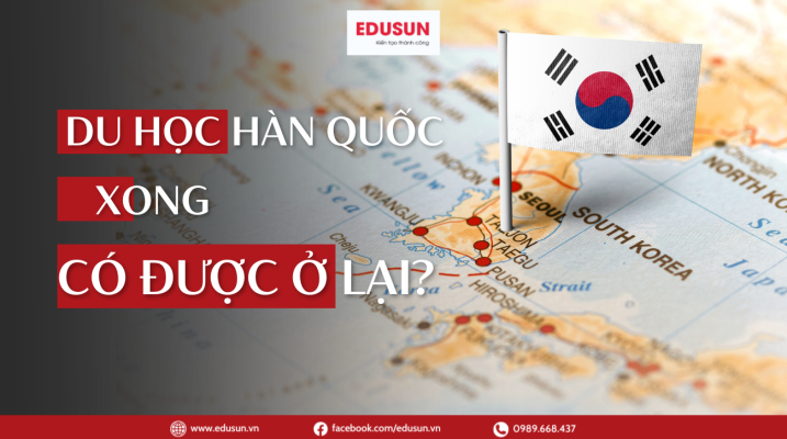 Du học Hàn Quốc xong có được ở lại không và điều kiện xét duyệt