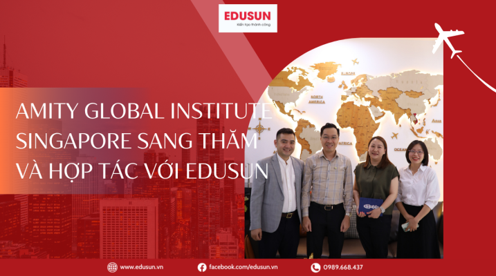 Đại diện Amity Global Institute Singapore sang thăm và hợp tác với trung tâm tư vấn du học EduSun.