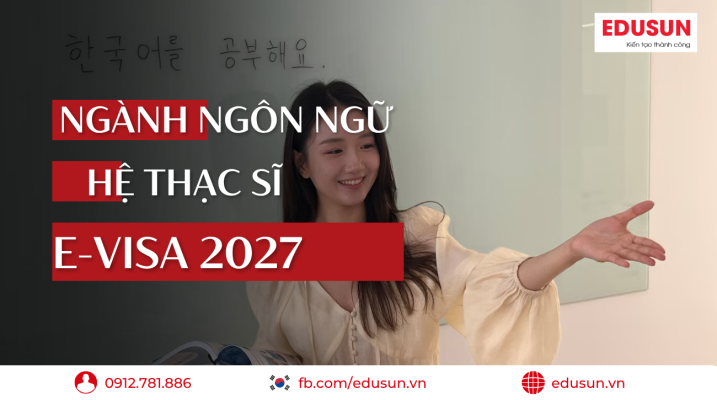 Du học Hàn Quốc ngành ngôn ngữ hệ thạc sĩ e-visa 2027